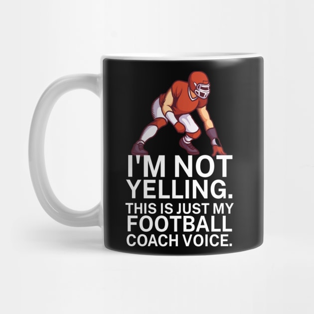 I'm not yelling. This is my football coach voice. by maxcode